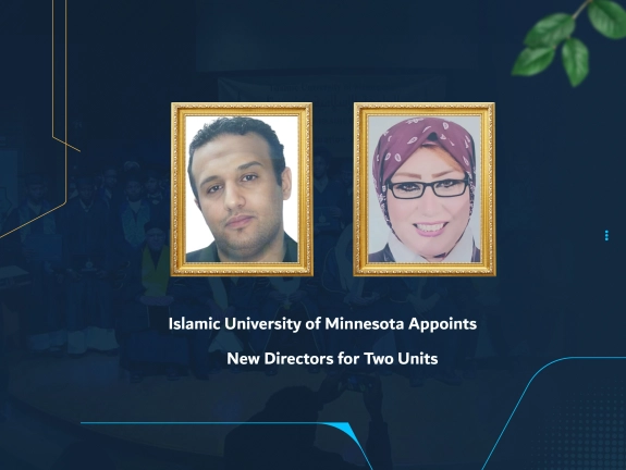 Islamic University of Minnesota Appoints New Directors for Two Units