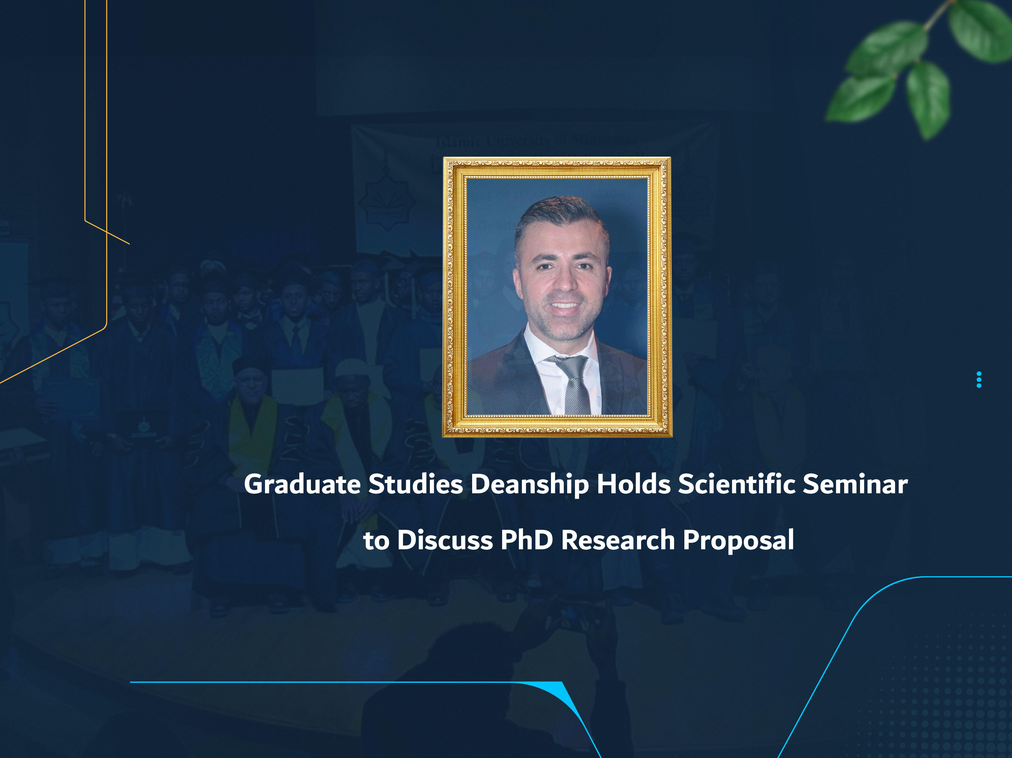 Graduate Studies Deanship Holds Scientific Seminar to Discuss PhD Research Proposal