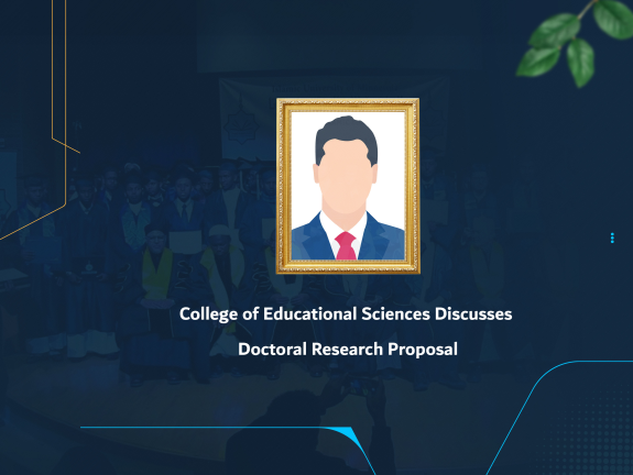 College of Educational Sciences Discusses Doctoral Research Proposal