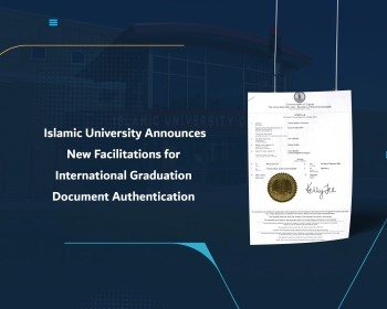 Islamic University Announces New Facilitations for International Graduation Document Authentication