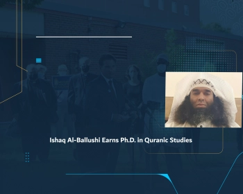 Ishaq Al-Ballushi Earns Ph.D. in Quranic Studies